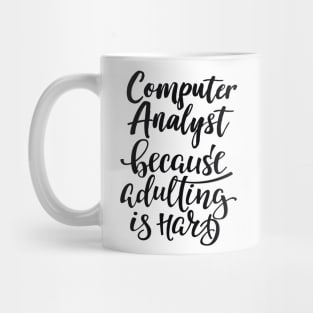 Computer Analyst Because Adulting Is Hard Mug